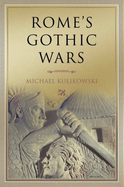 Rome's Gothic Wars - From the Third Century to Alaric