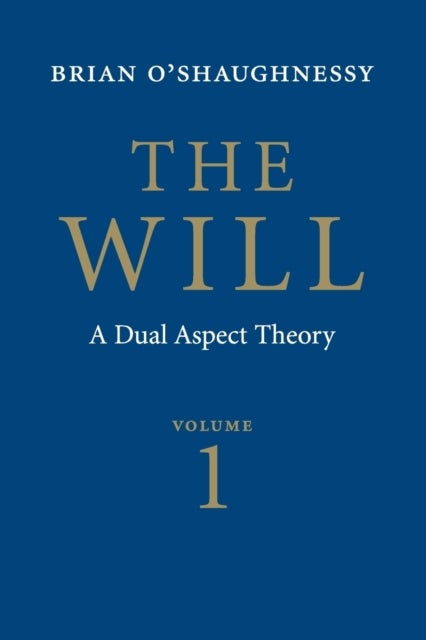 The Will: Volume 1, Dual Aspect Theory