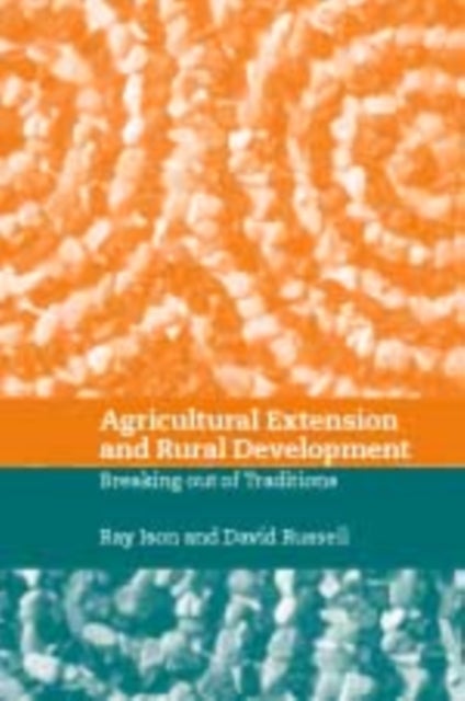 Agricultural Extension and Rural Development - Breaking out of Knowledge Transfer Traditions