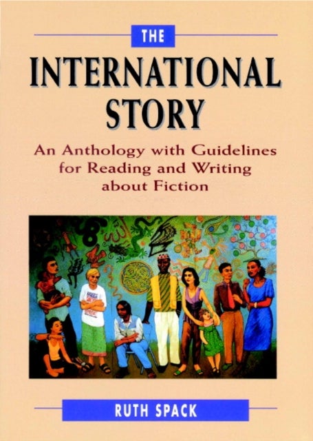 The International Story - An Anthology with Guidelines for Reading and Writing about Fiction