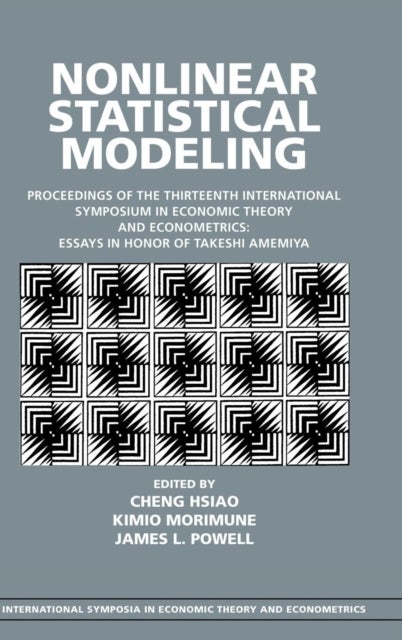Nonlinear Statistical Modeling - Proceedings of the Thirteenth International Symposium in Economic Theory and Econometrics: Essays in Honor of Takeshi Amemiya
