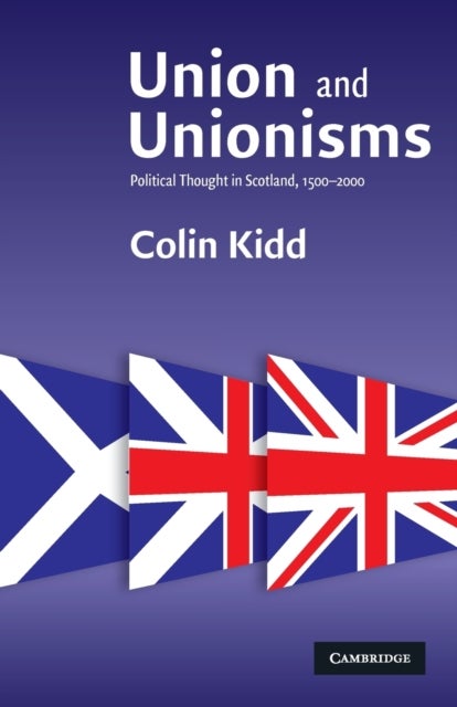 Union and Unionisms - Political Thought in Scotland, 1500–2000