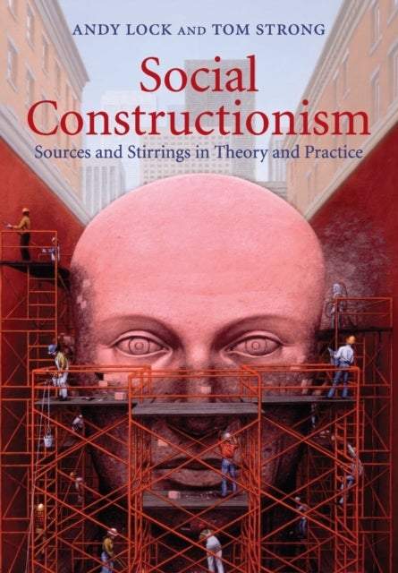 Social Constructionism - Sources and Stirrings in Theory and Practice