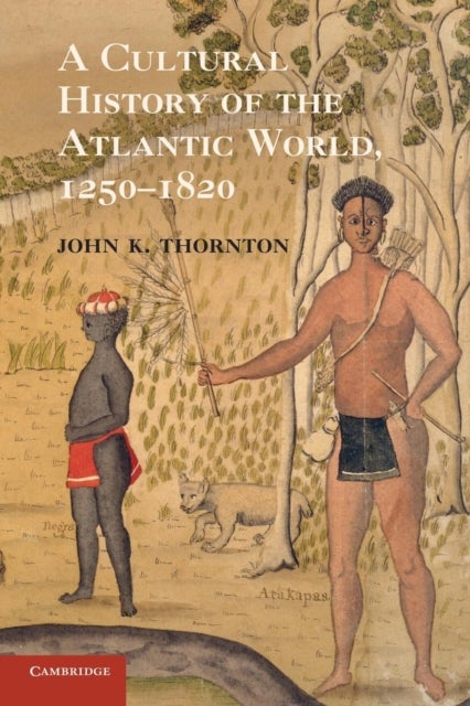 A Cultural History of the Atlantic World, 1250¿1820