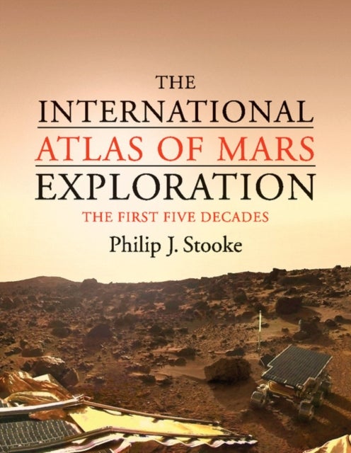 The International Atlas of Mars Exploration: Volume 1, 1953 to 2003 - The First Five Decades