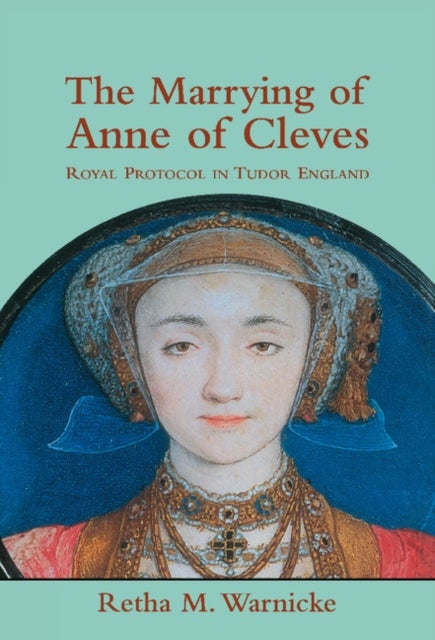 The Marrying of Anne of Cleves - Royal Protocol in Early Modern England