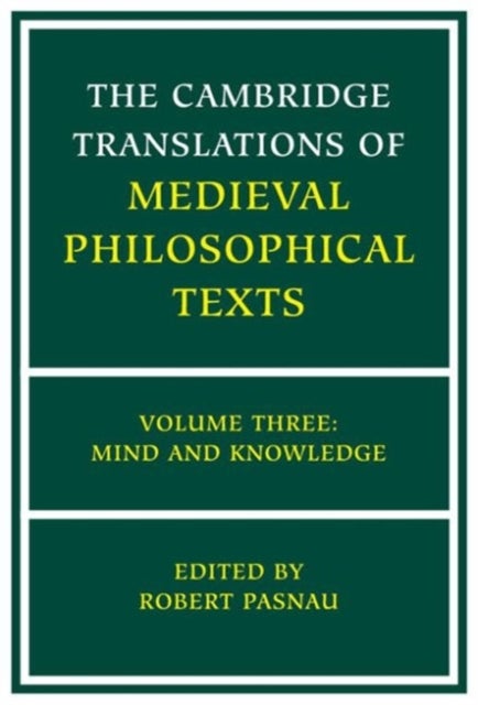 The Cambridge Translations of Medieval Philosophical Texts: Volume 3, Mind and Knowledge