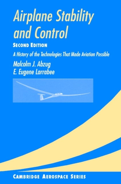 Airplane Stability and Control - A History of the Technologies that Made Aviation Possible