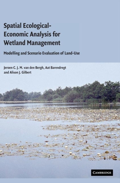 Spatial Ecological-Economic Analysis for Wetland Management - Modelling and Scenario Evaluation of Land Use