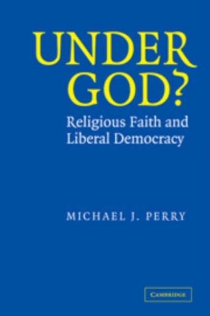 Under God? - Religious Faith and Liberal Democracy