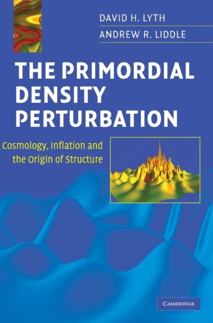 The Primordial Density Perturbation - Cosmology, Inflation and the Origin of Structure