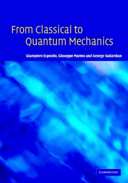 From Classical to Quantum Mechanics - An Introduction to the Formalism, Foundations and Applications