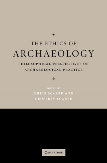 The Ethics of Archaeology - Philosophical Perspectives on Archaeological Practice