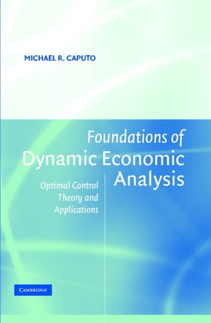 Foundations of Dynamic Economic Analysis - Optimal Control Theory and Applications