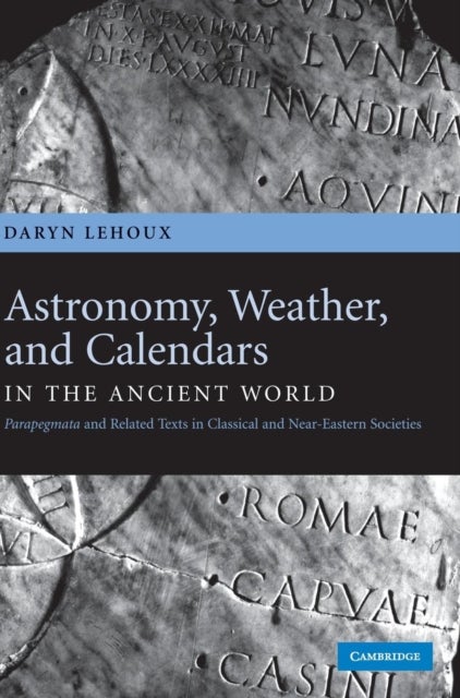 Astronomy, Weather, and Calendars in the Ancient World - Parapegmata and Related Texts in Classical and Near-Eastern Societies
