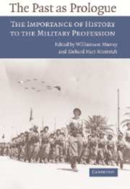 The Past as Prologue - The Importance of History to the Military Profession