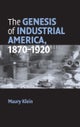The Genesis of Industrial America, 1870–1920