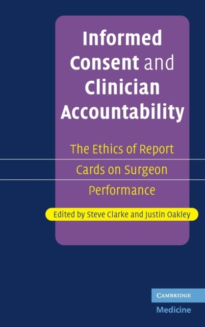 Informed Consent and Clinician Accountability - The Ethics of Report Cards on Surgeon Performance