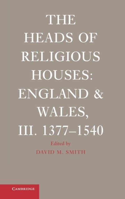 The Heads of Religious Houses - England and Wales, III. 1377–1540