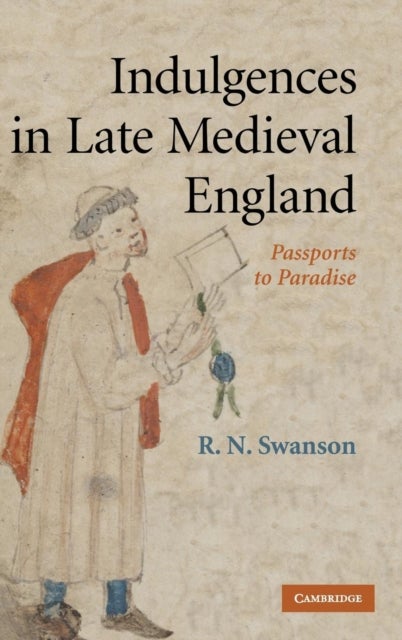 Indulgences in Late Medieval England - Passports to Paradise?