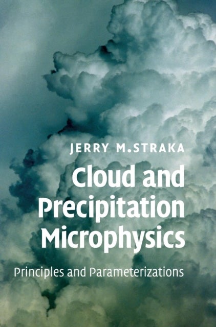 Cloud and Precipitation Microphysics - Principles and Parameterizations