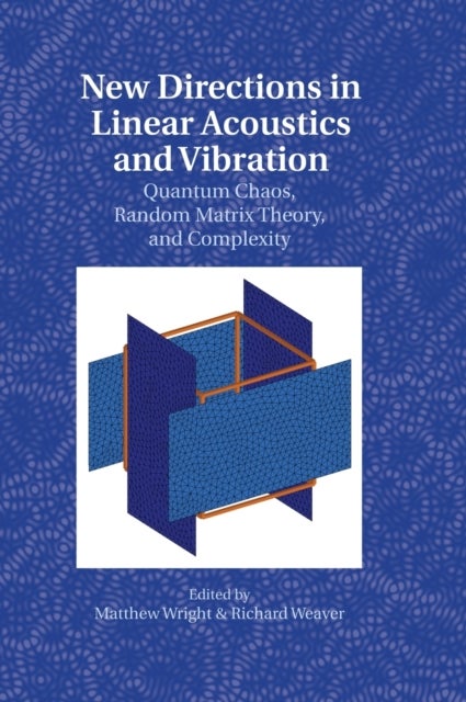 New Directions in Linear Acoustics and Vibration - Quantum Chaos, Random Matrix Theory and Complexity
