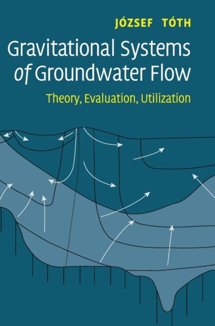 Gravitational Systems of Groundwater Flow - Theory, Evaluation, Utilization