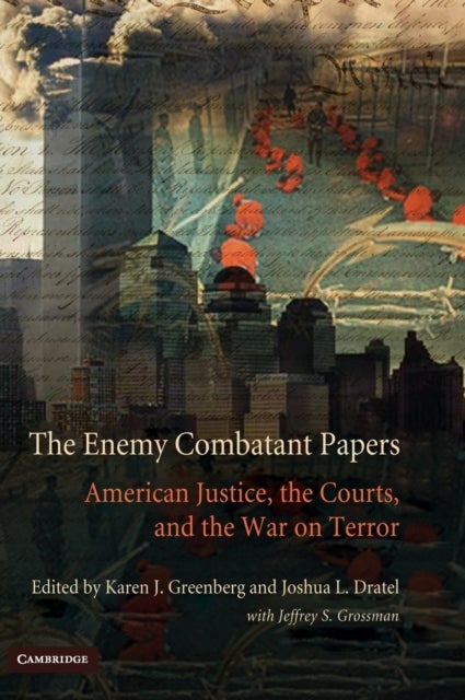 The Enemy Combatant Papers - American Justice, the Courts, and the War on Terror