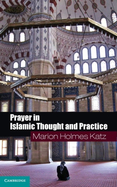 Prayer in Islamic Thought and Practice