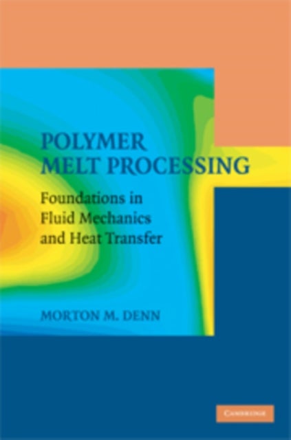 Polymer Melt Processing - Foundations in Fluid Mechanics and Heat Transfer