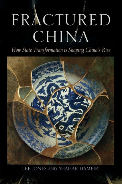 Fractured China - How State Transformation Is Shaping China's Rise