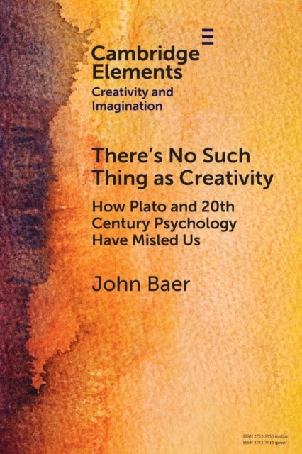There's No Such Thing as Creativity - How Plato and 20th Century Psychology Have Misled Us