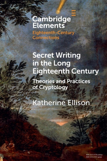 Secret Writing in the Long Eighteenth Century - Theories and Practices of Cryptology
