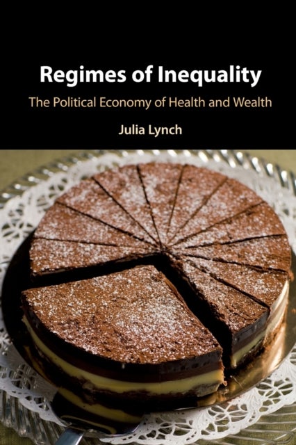 Regimes of Inequality - The Political Economy of Health and Wealth