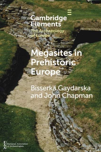 Megasites in Prehistoric Europe - Where Strangers and Kinsfolk Met