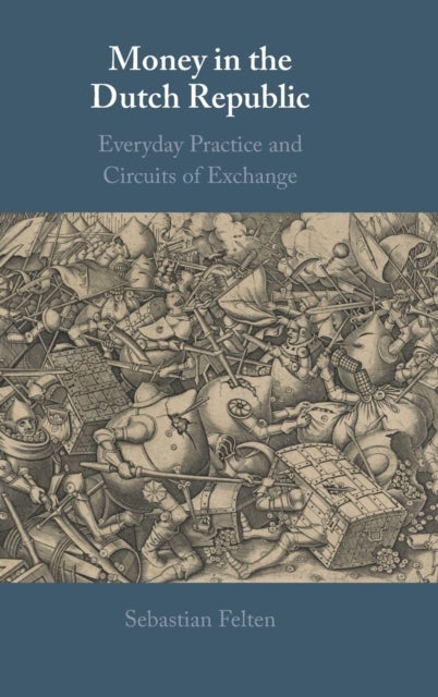 Money in the Dutch Republic - Everyday Practice and Circuits of Exchange