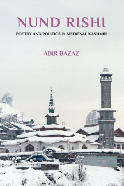 Nund Rishi - Poetry and Politics in Medieval Kashmir