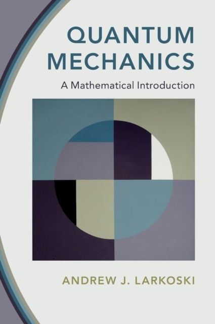 Quantum Mechanics - A Mathematical Introduction
