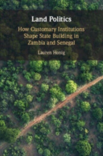Land Politics - How Customary Institutions Shape State Building in Zambia and Senegal