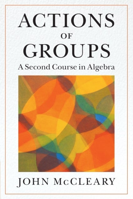 Actions of Groups - A Second Course in Algebra