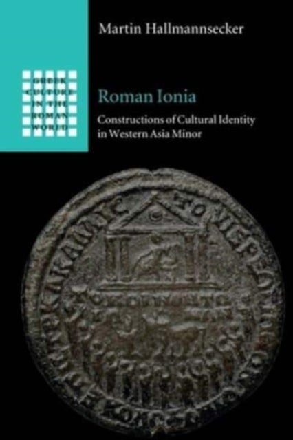 Roman Ionia - Constructions of Cultural Identity in Western Asia Minor