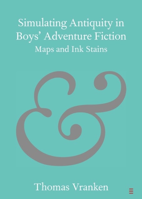 Simulating Antiquity in Boys' Adventure Fiction - Maps and Ink Stains