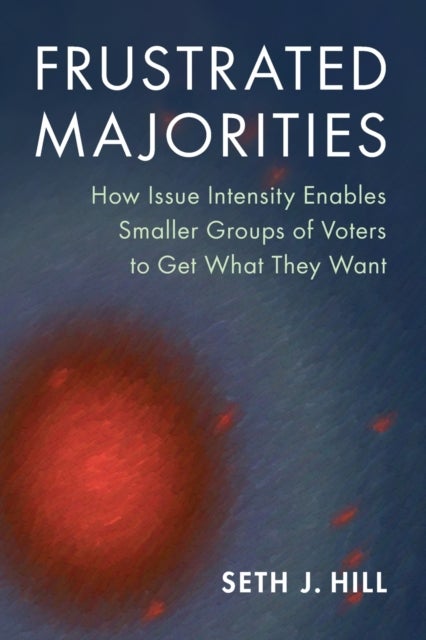 Frustrated Majorities - How Issue Intensity Enables Smaller Groups of Voters to Get What They Want