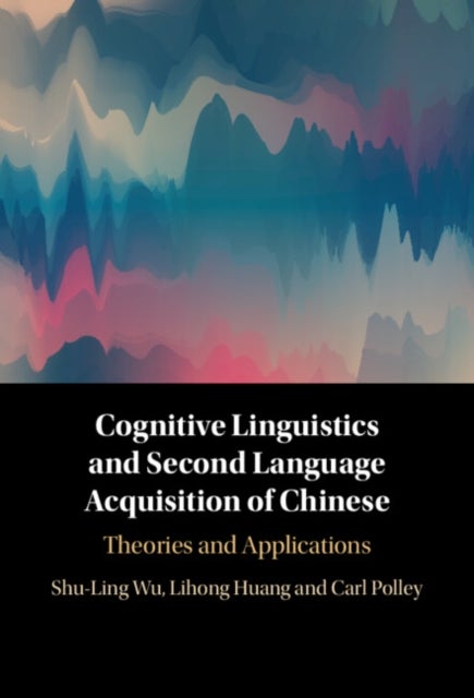 Cognitive Linguistics and Second Language Acquisition of Chinese - Theories and Applications