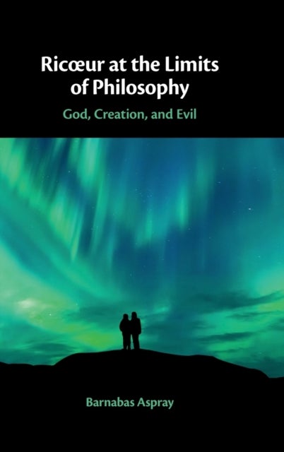 Ric¿ur at the Limits of Philosophy - God, Creation, and Evil