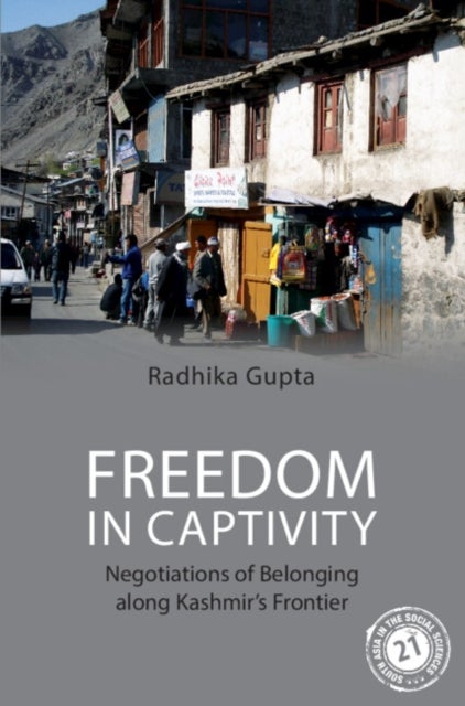 Freedom in Captivity - Negotiations of Belonging along Kashmir's Frontier