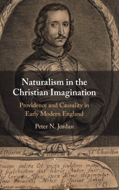 Naturalism in the Christian Imagination - Providence and Causality in Early Modern England