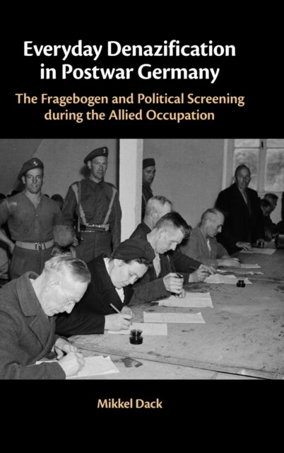 Everyday Denazification in Postwar Germany - The Fragebogen and Political Screening during the Allied Occupation