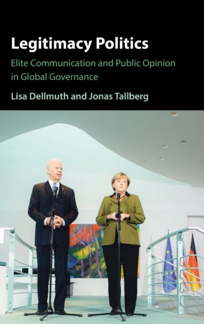 Legitimacy Politics - Elite Communication and Public Opinion in Global Governance