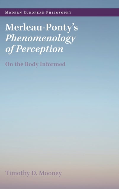Merleau-Ponty's Phenomenology of Perception - On the Body Informed
